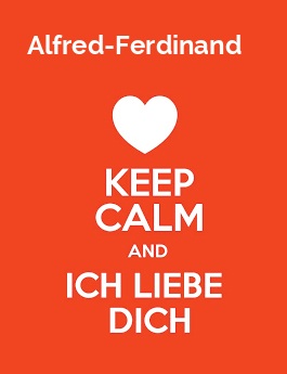 Alfred-Ferdinand - keep calm and Ich liebe Dich!