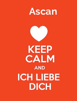 Ascan - keep calm and Ich liebe Dich!
