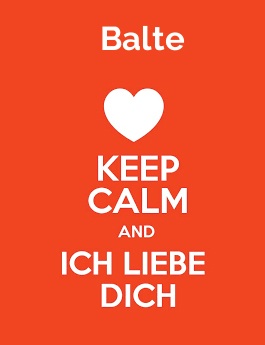 Balte - keep calm and Ich liebe Dich!