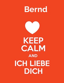 Bernd - keep calm and Ich liebe Dich!