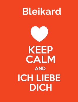 Bleikard - keep calm and Ich liebe Dich!