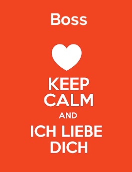 Boss - keep calm and Ich liebe Dich!