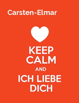Carsten-Elmar - keep calm and Ich liebe Dich!
