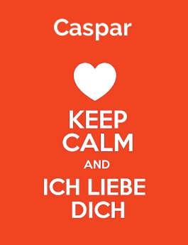 Caspar - keep calm and Ich liebe Dich!