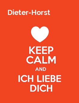 Dieter-Horst - keep calm and Ich liebe Dich!
