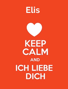 Elis - keep calm and Ich liebe Dich!