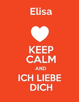 Elisa - keep calm and Ich liebe Dich!