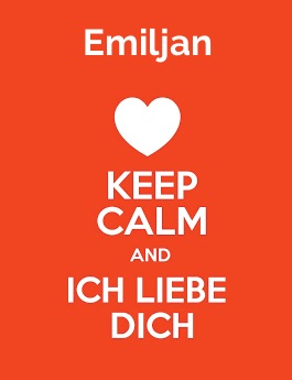 Emiljan - keep calm and Ich liebe Dich!