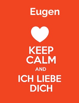 Eugen - keep calm and Ich liebe Dich!