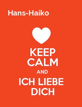 Hans-Haiko - keep calm and Ich liebe Dich!