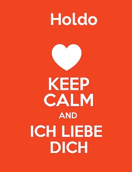 Holdo - keep calm and Ich liebe Dich!