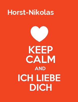 Horst-Nikolas - keep calm and Ich liebe Dich!