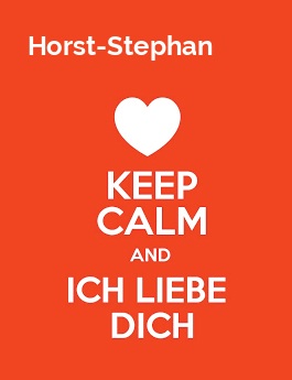 Horst-Stephan - keep calm and Ich liebe Dich!
