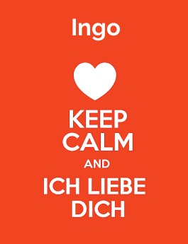 Ingo - keep calm and Ich liebe Dich!
