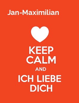 Jan-Maximilian - keep calm and Ich liebe Dich!