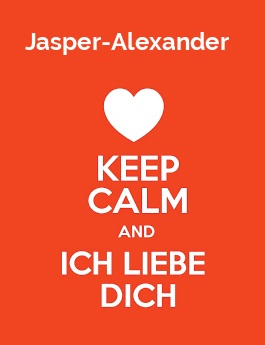 Jasper-Alexander - keep calm and Ich liebe Dich!