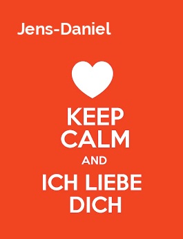 Jens-Daniel - keep calm and Ich liebe Dich!