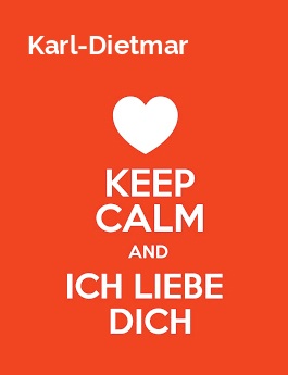 Karl-Dietmar - keep calm and Ich liebe Dich!