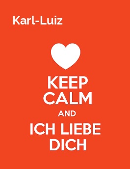 Karl-Luiz - keep calm and Ich liebe Dich!