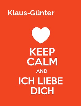 Klaus-Gnter - keep calm and Ich liebe Dich!