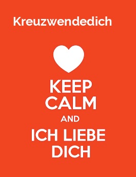 Kreuzwendedich - keep calm and Ich liebe Dich!