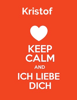 Kristof - keep calm and Ich liebe Dich!