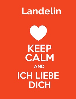 Landelin - keep calm and Ich liebe Dich!