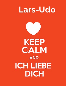 Lars-Udo - keep calm and Ich liebe Dich!