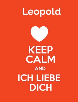 Leopold - keep calm and Ich liebe Dich!