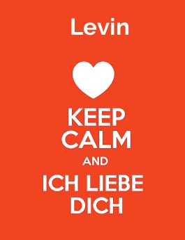 Levin - keep calm and Ich liebe Dich!