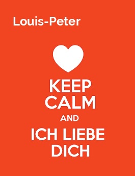 Louis-Peter - keep calm and Ich liebe Dich!