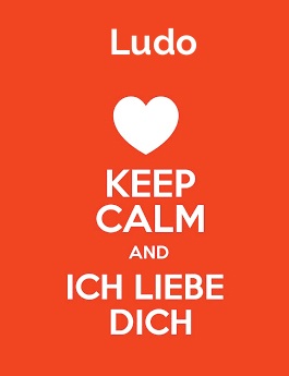 Ludo - keep calm and Ich liebe Dich!