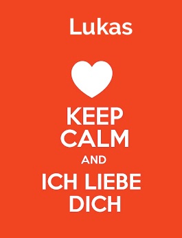 Lukas - keep calm and Ich liebe Dich!