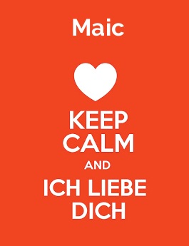 Maic - keep calm and Ich liebe Dich!