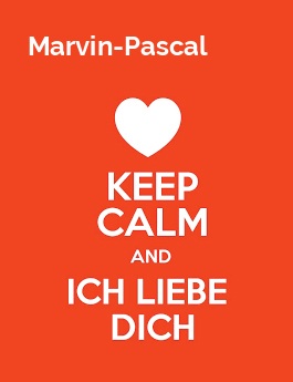 Marvin-Pascal - keep calm and Ich liebe Dich!