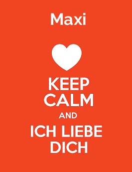 Maxi - keep calm and Ich liebe Dich!