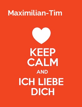 Maximilian-Tim - keep calm and Ich liebe Dich!