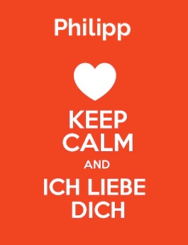 Philipp - keep calm and Ich liebe Dich! Philipp - keep calm and Ich liebe Dich!