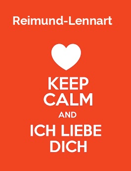 Reimund-Lennart - keep calm and Ich liebe Dich!