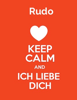 Rudo - keep calm and Ich liebe Dich!