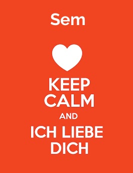 Sem - keep calm and Ich liebe Dich!
