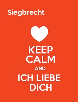 Siegbrecht - keep calm and Ich liebe Dich!