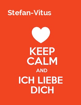 Stefan-Vitus - keep calm and Ich liebe Dich!