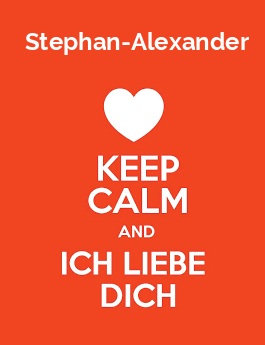 Stephan-Alexander - keep calm and Ich liebe Dich!
