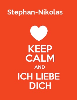 Stephan-Nikolas - keep calm and Ich liebe Dich!