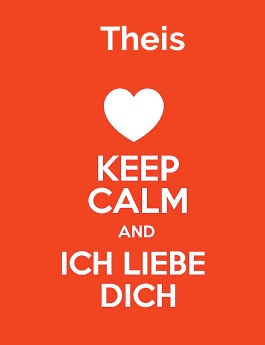 Theis - keep calm and Ich liebe Dich!