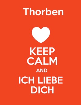 Thorben - keep calm and Ich liebe Dich!