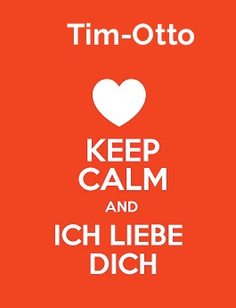 Tim-Otto - keep calm and Ich liebe Dich!