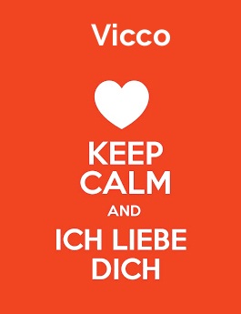 Vicco - keep calm and Ich liebe Dich!
