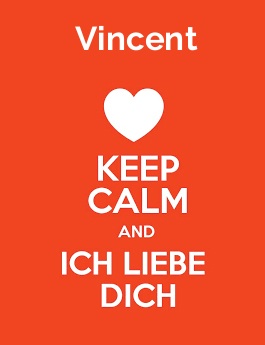 Vincent - keep calm and Ich liebe Dich!